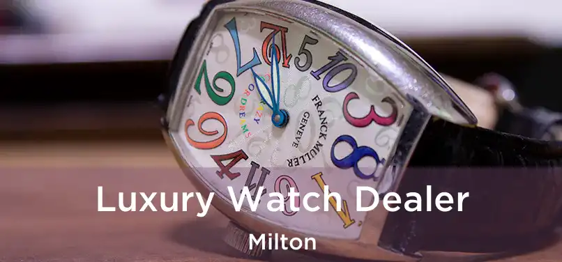 Luxury Watch Dealer Milton